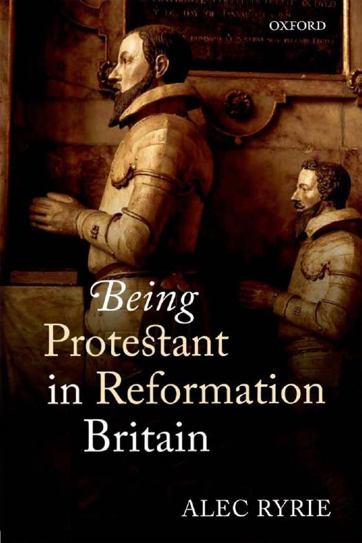 Being Protestant In Reformation Britain Alec Kyrie