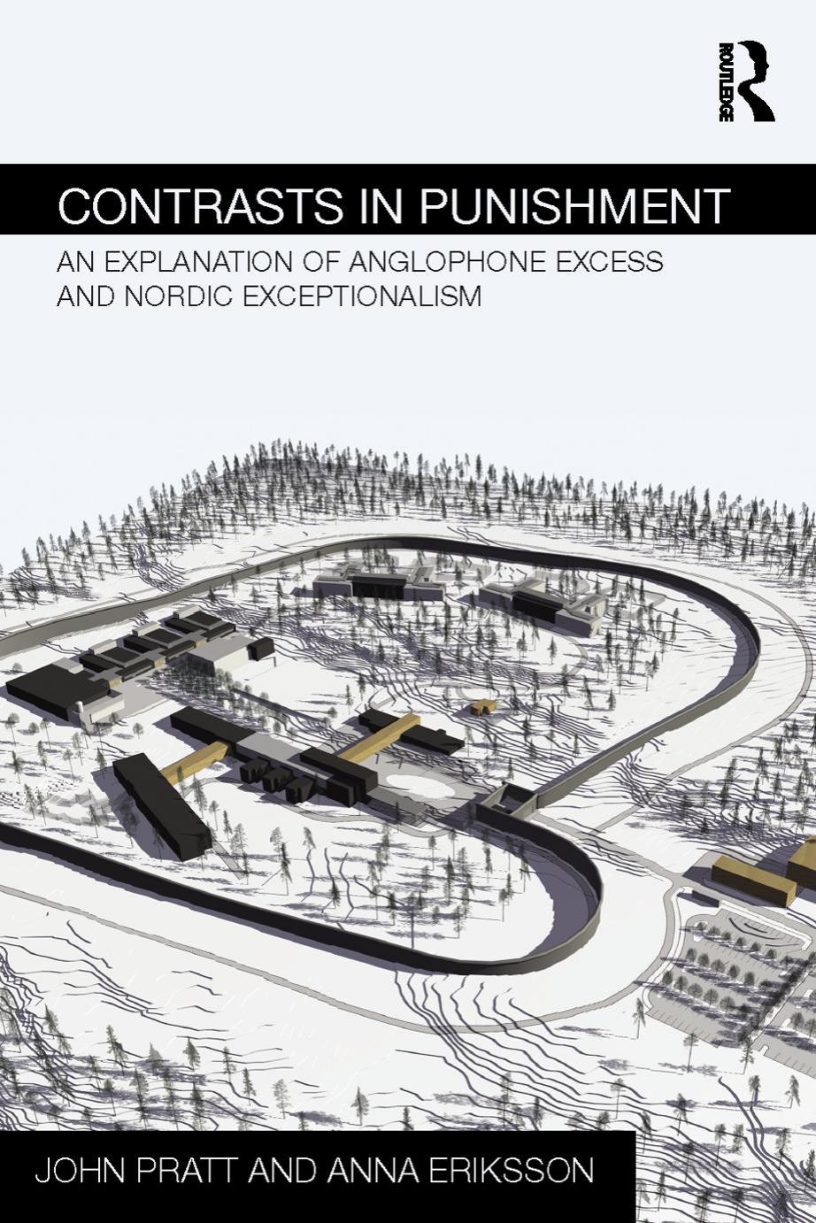 Contrasts In Punishment An Explanation Of Anglophone Excess And Nordic Exceptionalism John Pratt Anna Eriksson Pratt