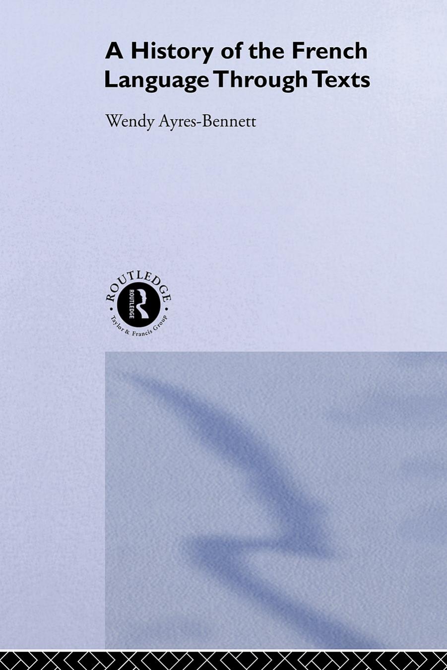 A History Of The French Language Through Texts Wendy Ayresbennett Ayresbennett