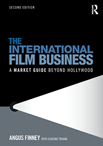 The International Film Business A Market Guide Beyond Hollywood 2nd Edition Angus Finney