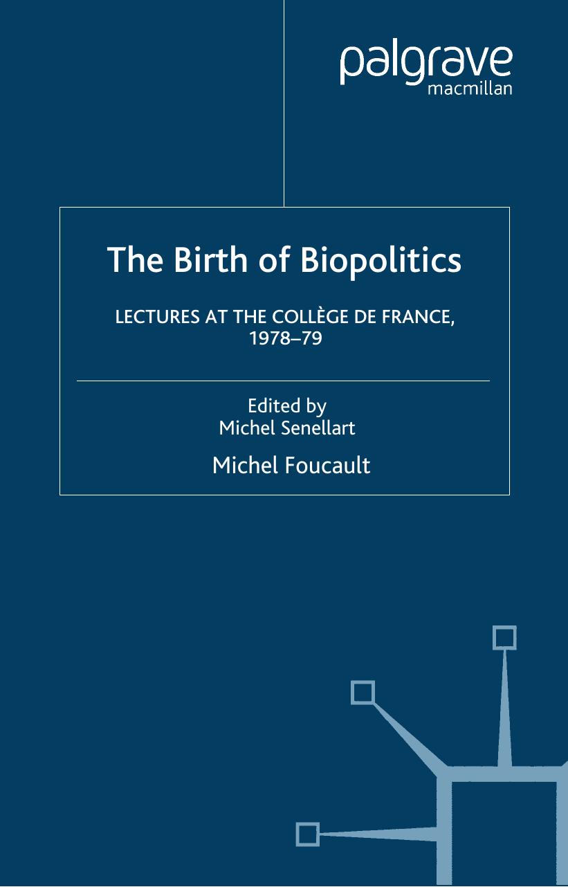 The Birth Of Biopolitics Lectures At The College De France 19781979 Edition 1 Michel Foucault Foucault