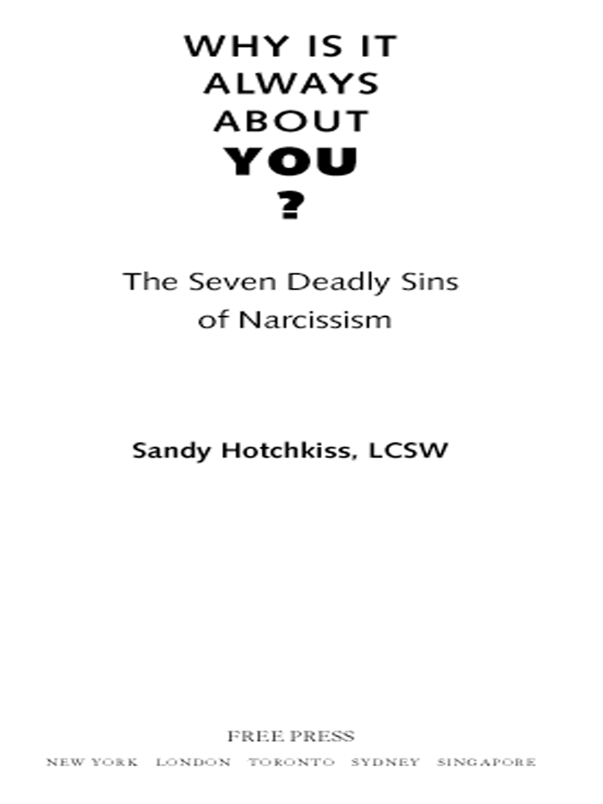 Why Is It Always About You The Seven Deadly Sins Of Narcissism Hotchkiss