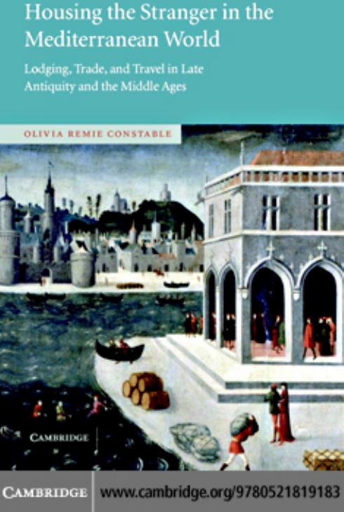 Housing The Stranger In The Mediterranean World Lodging Trade And Travel In Late Antiquity And The Middle Ages Olivia Remie Constable Constable