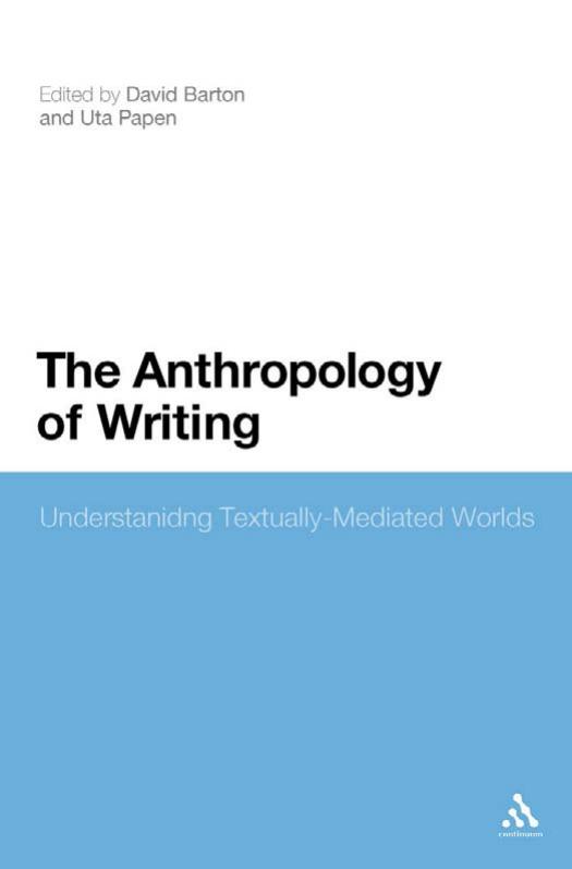 Anthropology Of Writing Understanding Textuallymediated Worlds David Barton