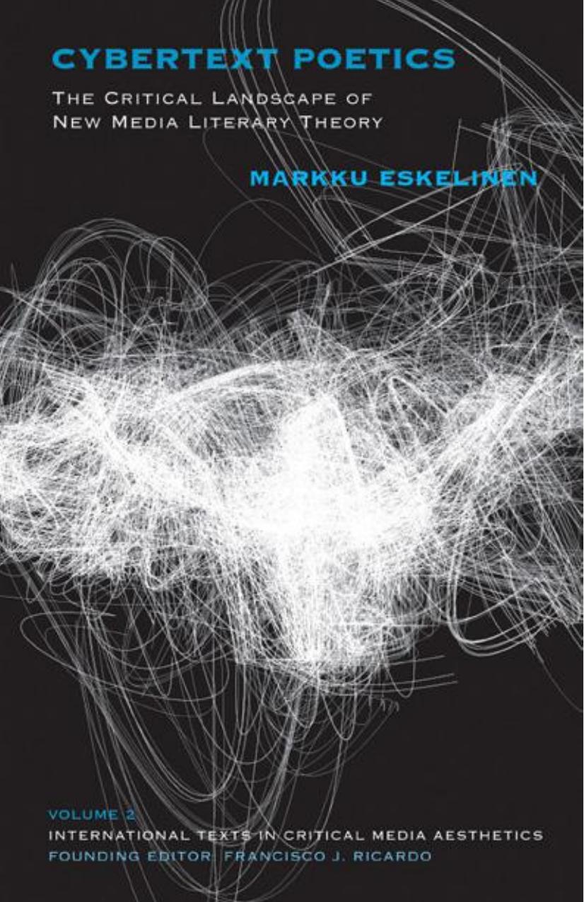 Cybertext Poetics The Critical Landscape Of New Media Literary Theory Markku Eskelinen Eskelinen