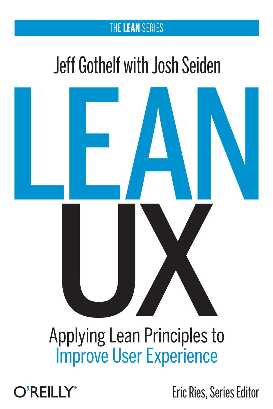 Lean Ux Applying Lean Principles To Improve User Experience Jeff Gothelf Josh Seiden Gothelf