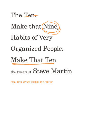 The Ten Make That Nine Habits Of Very Organized People Make That Ten The Tweets Of Steve Martin Steve Martin Martin