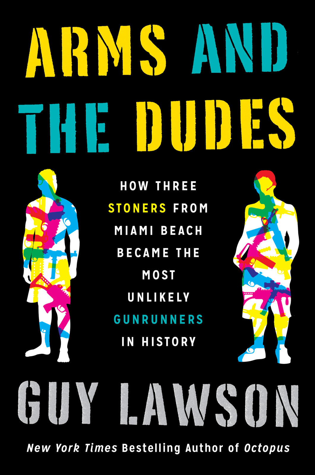 Arms And The Dudes How Three Stoners From Miami Beach Became The Most Unlikely Gunrunners In History Guy Lawson Lawson