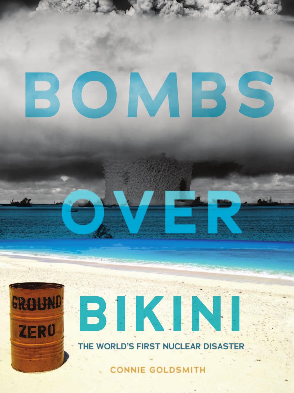 Bombs Over Bikini The Worlds First Nuclear Disaster Connie Goldsmith