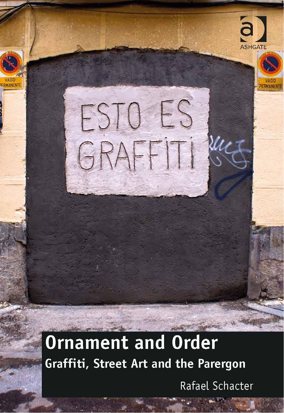 Ornament And Order Graffiti Street Art And The Parergon Dr Rafael Schacter Schacter