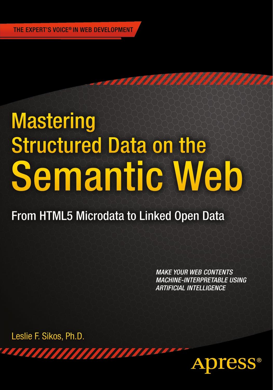 Mastering Structured Data On The Semantic Web From Html5 Microdata To Linked Open Data Leslie Sikos Sikos