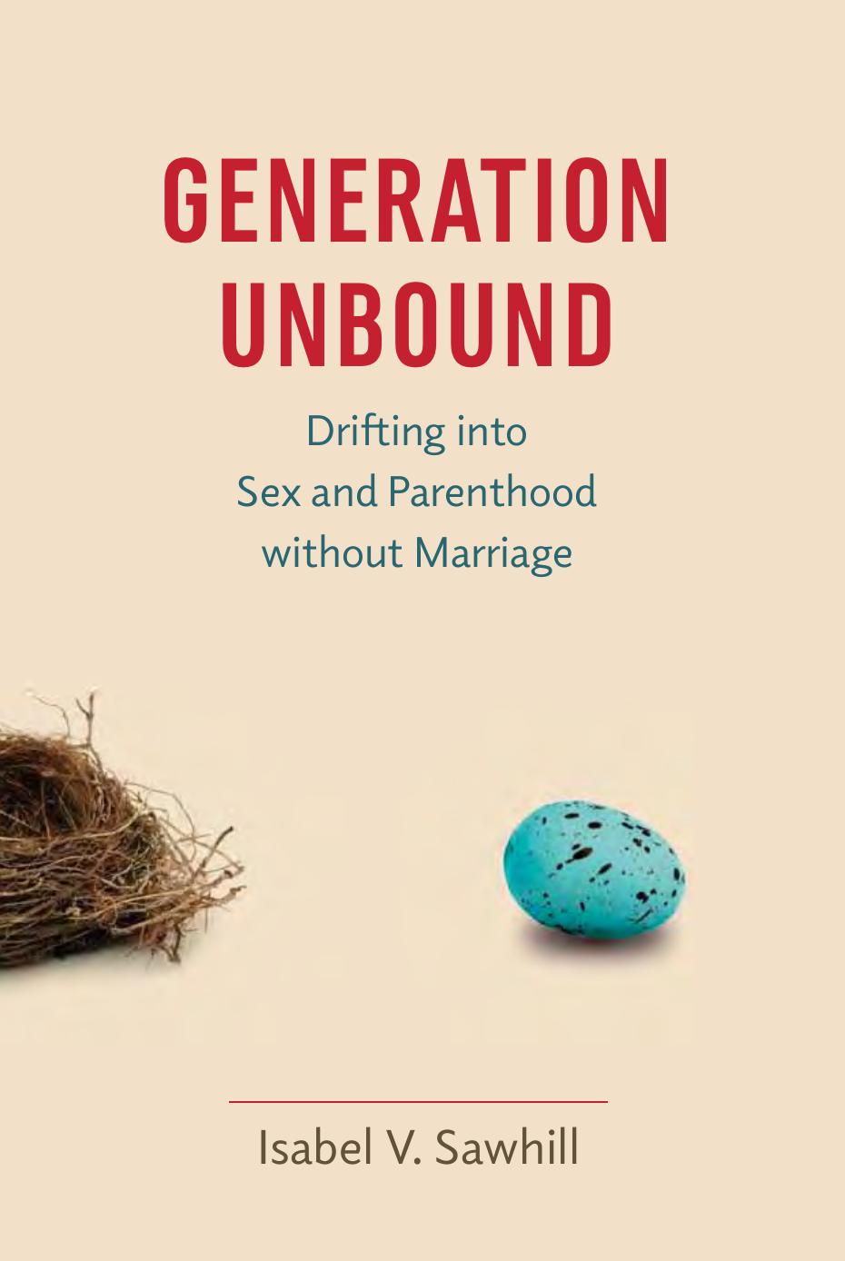 Generation Unbound Drifting Into Sex And Parenthood Without Marriage Isabel V Sawhill
