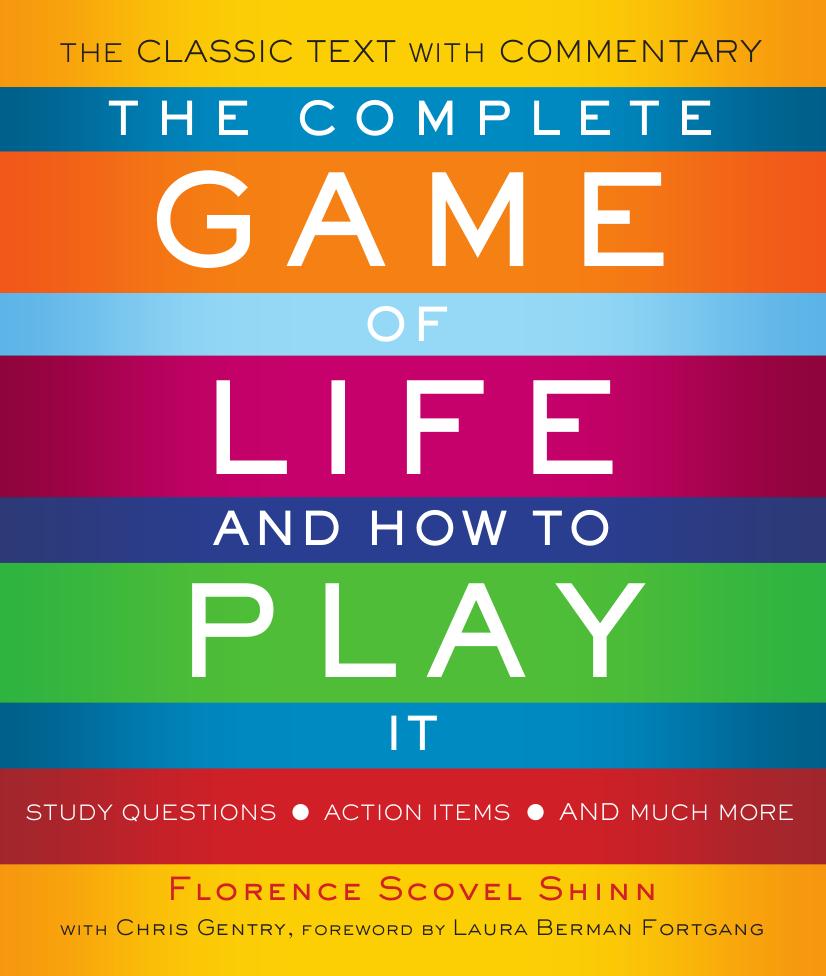 The Complete Game Of Life And How To Play It The Classic Text With Commentary Study Questions Action Items And Much More Florence Scovel Shinn Laura Berman Fortgang