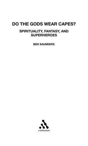 Do The Gods Wear Capes Spirituality Fantasy And Superheroes Ben Saunders