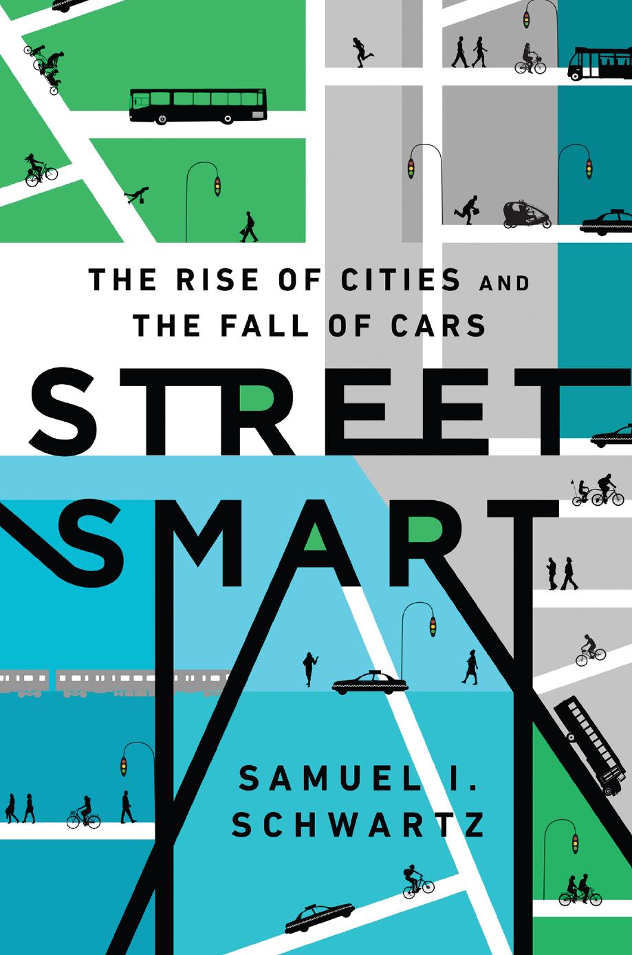 Street Smart The Rise Of Cities And The Fall Of Cars Samuel I Schwartz