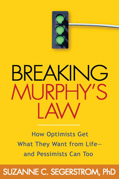 Breaking Murphys Law How Optimists Get What They Want From Life And Pessimists Can Too Suzanne C Segerstrom Suzanne C Segerstrom