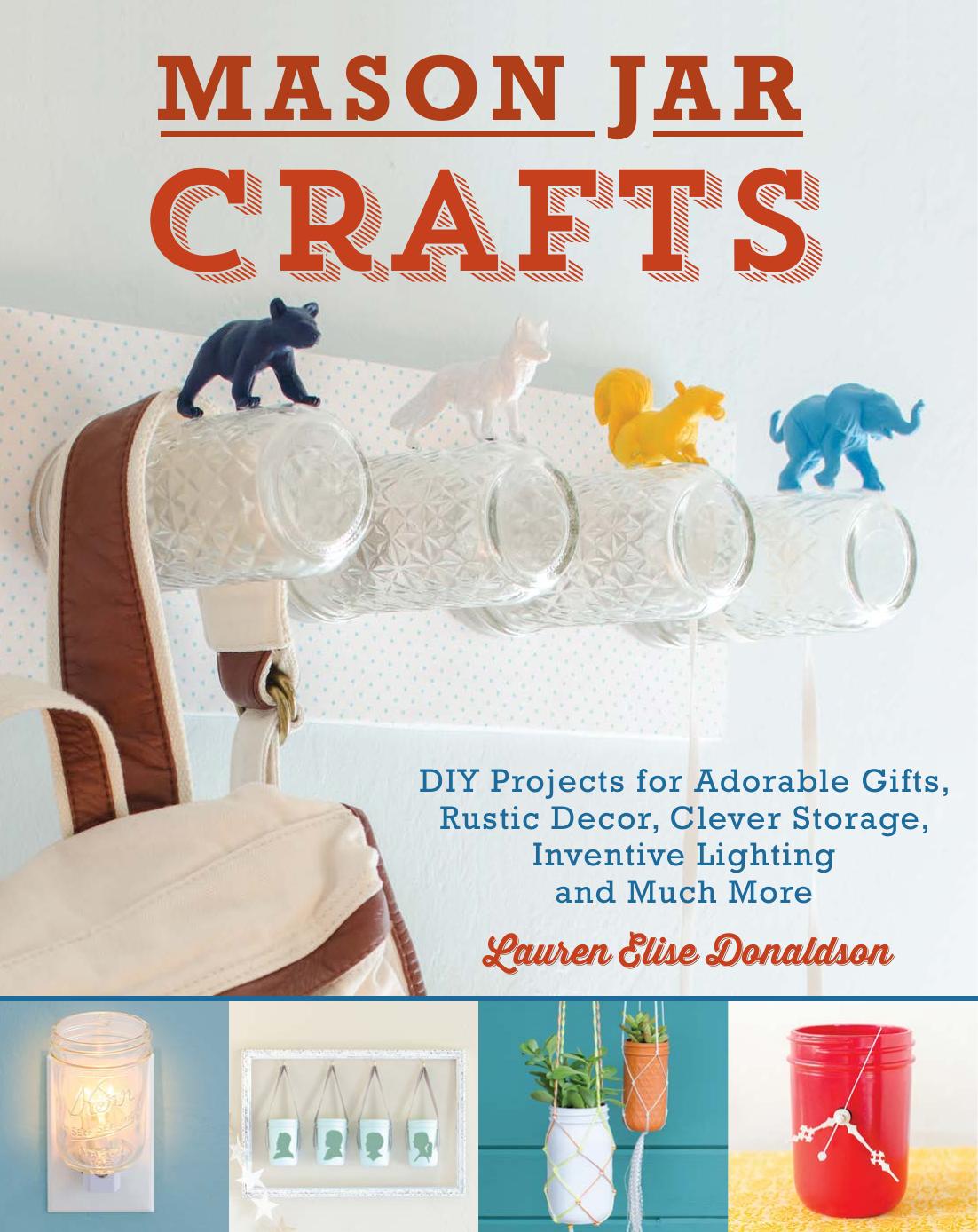 Mason Jar Crafts Diy Projects For Adorable And Rustic Decor Storage Lighting Gifts And Much More Lauren Elise Donaldson