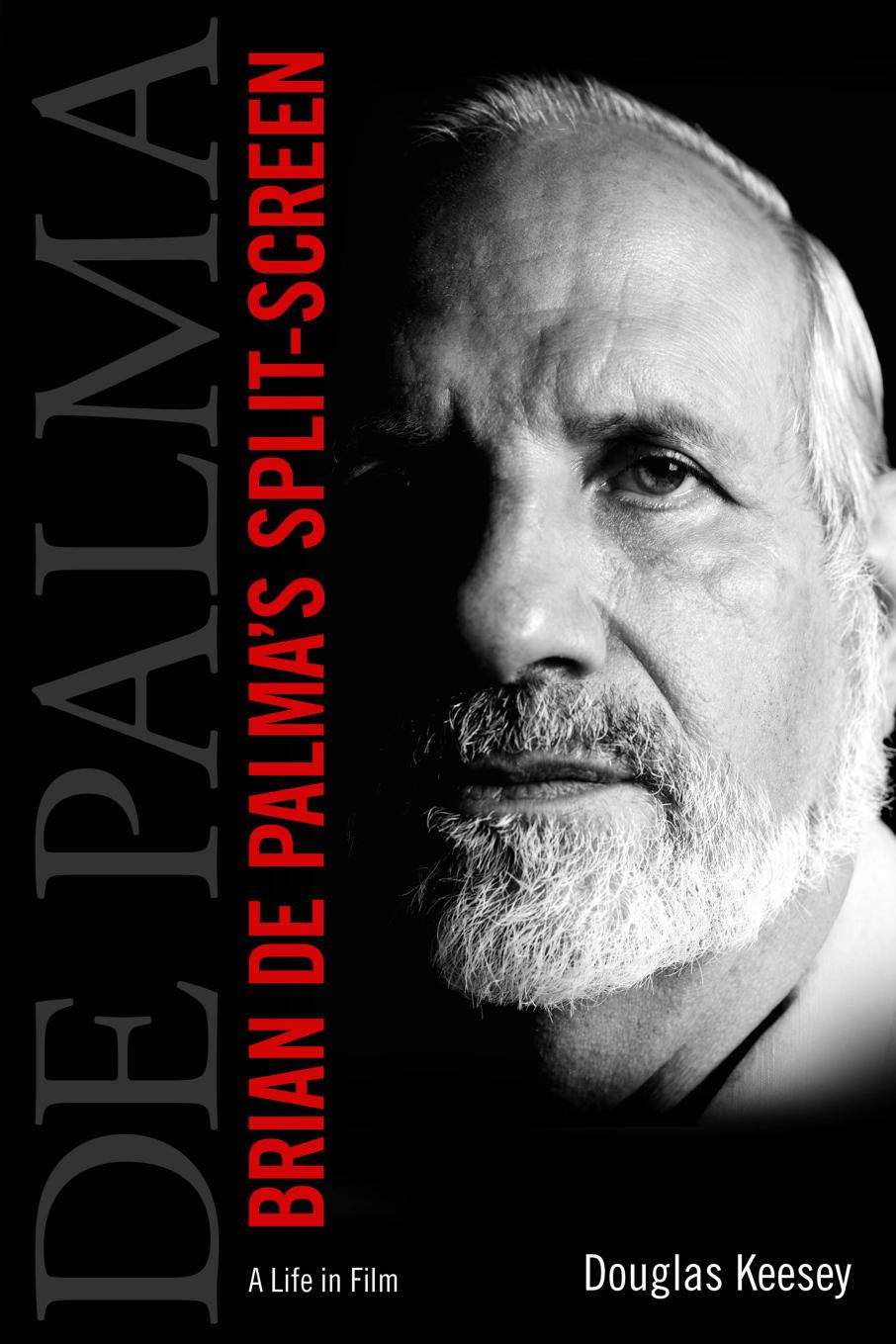 Brian De Palmas Splitscreen A Life In Film Douglas Keesey Keesey