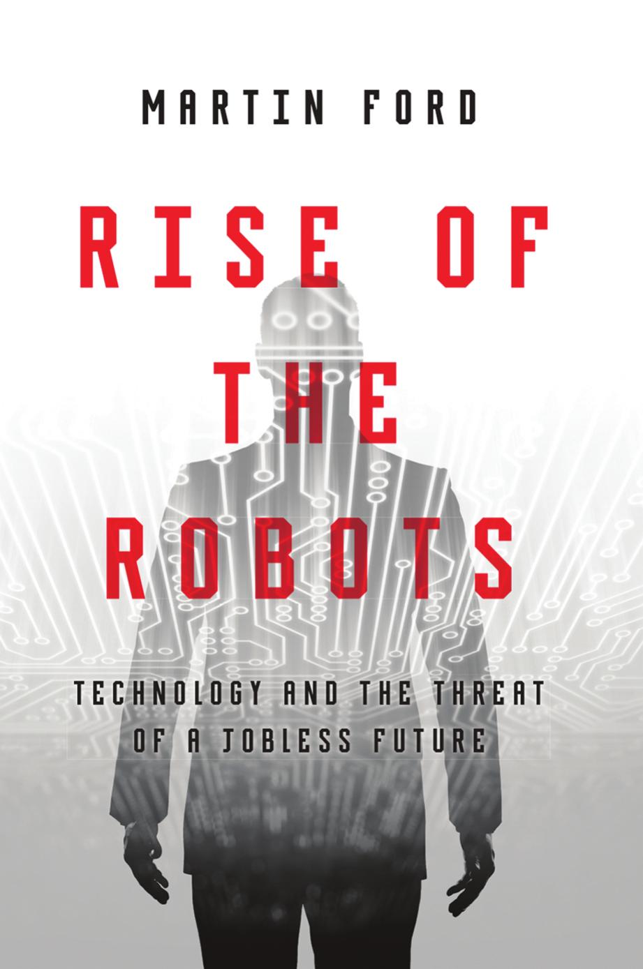 The Rise Of The Robots Technology And The Threat Of A Jobless Future Martin Ford Ford