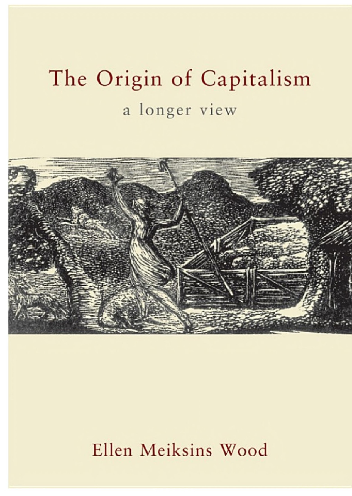 The Origin Of Capitalism A Longer View Ellen Meiksins Wood