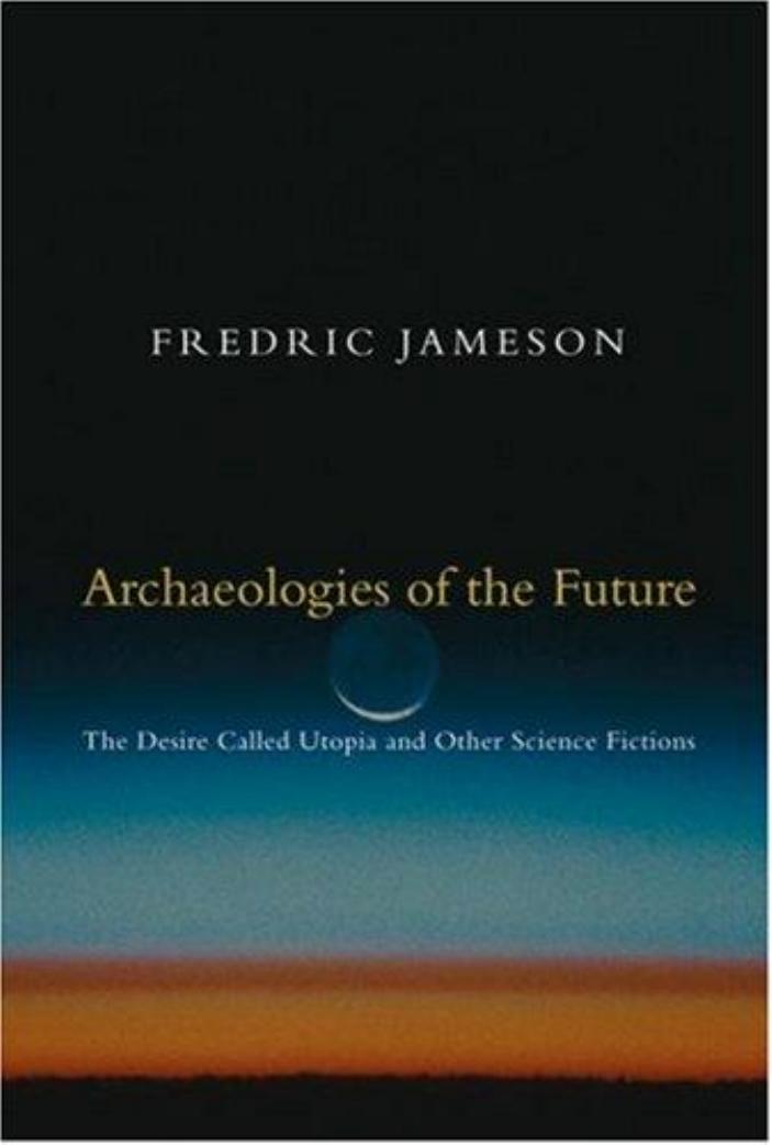 Archaeologies Of The Future The Desire Called Utopia And Other Science Fictions Fredric Jameson