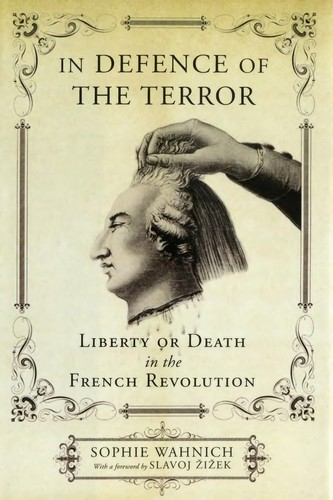 In Defence Of The Terror Liberty Or Death In The French Revolution Sophie Wahnich