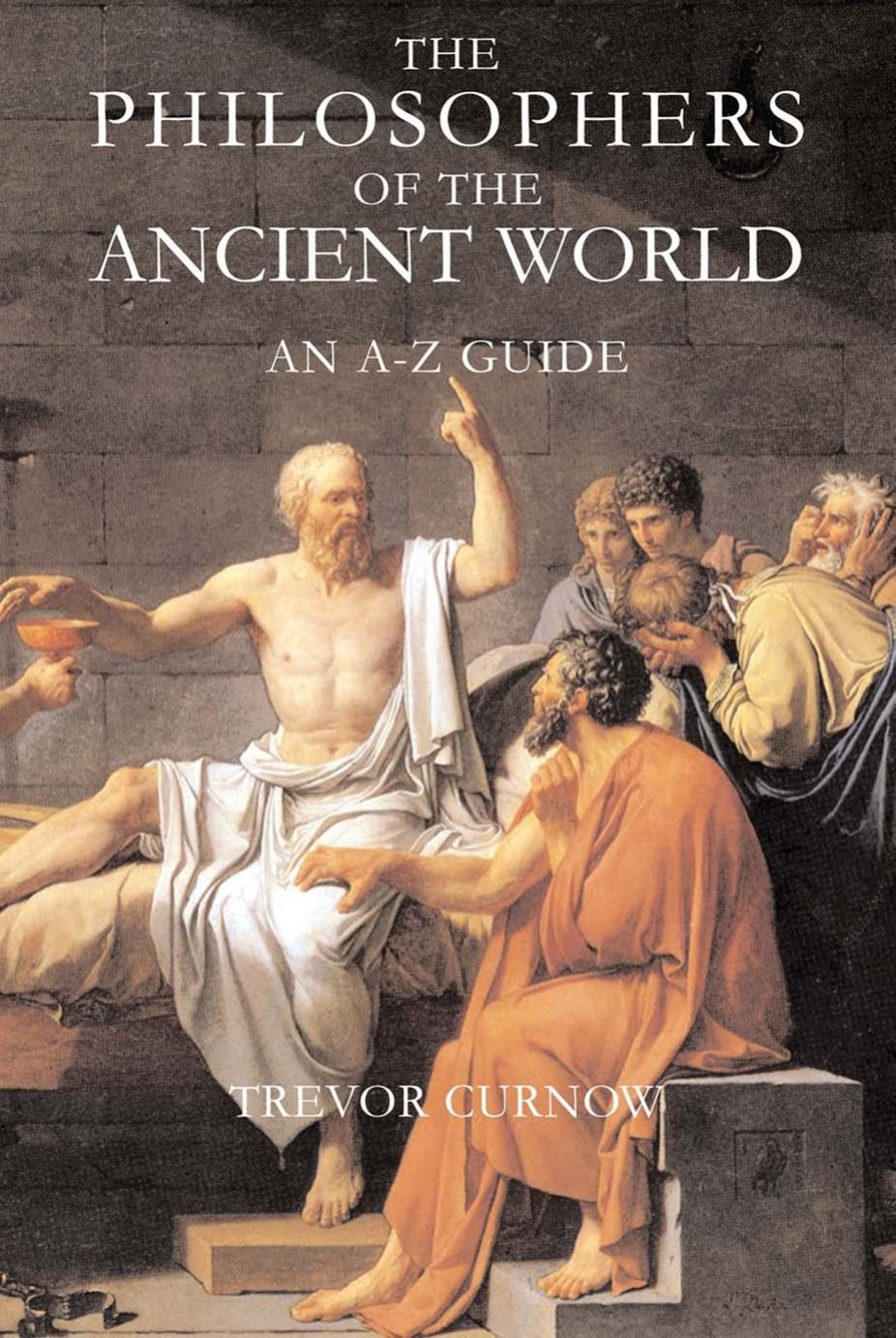 The Philosophers Of The Ancient World An Az Guide Trevor Curnow Curnow