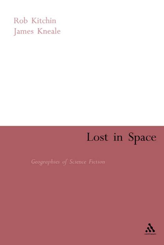 Lost In Space Geographies Of Science Fiction Rob Kitchin James Kneale