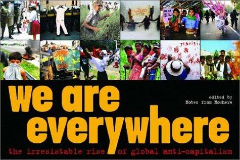 We Are Everywhere The Irresistible Rise Of Global Anticapitalism Notes From Nowhere