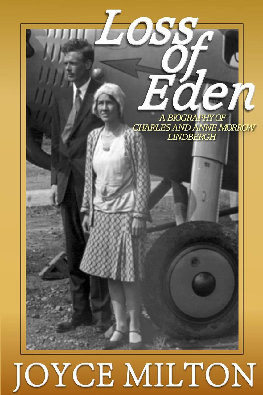 Loss Of Eden A Biography Of Charles And Anne Morrow Lindbergh Joyce Milton
