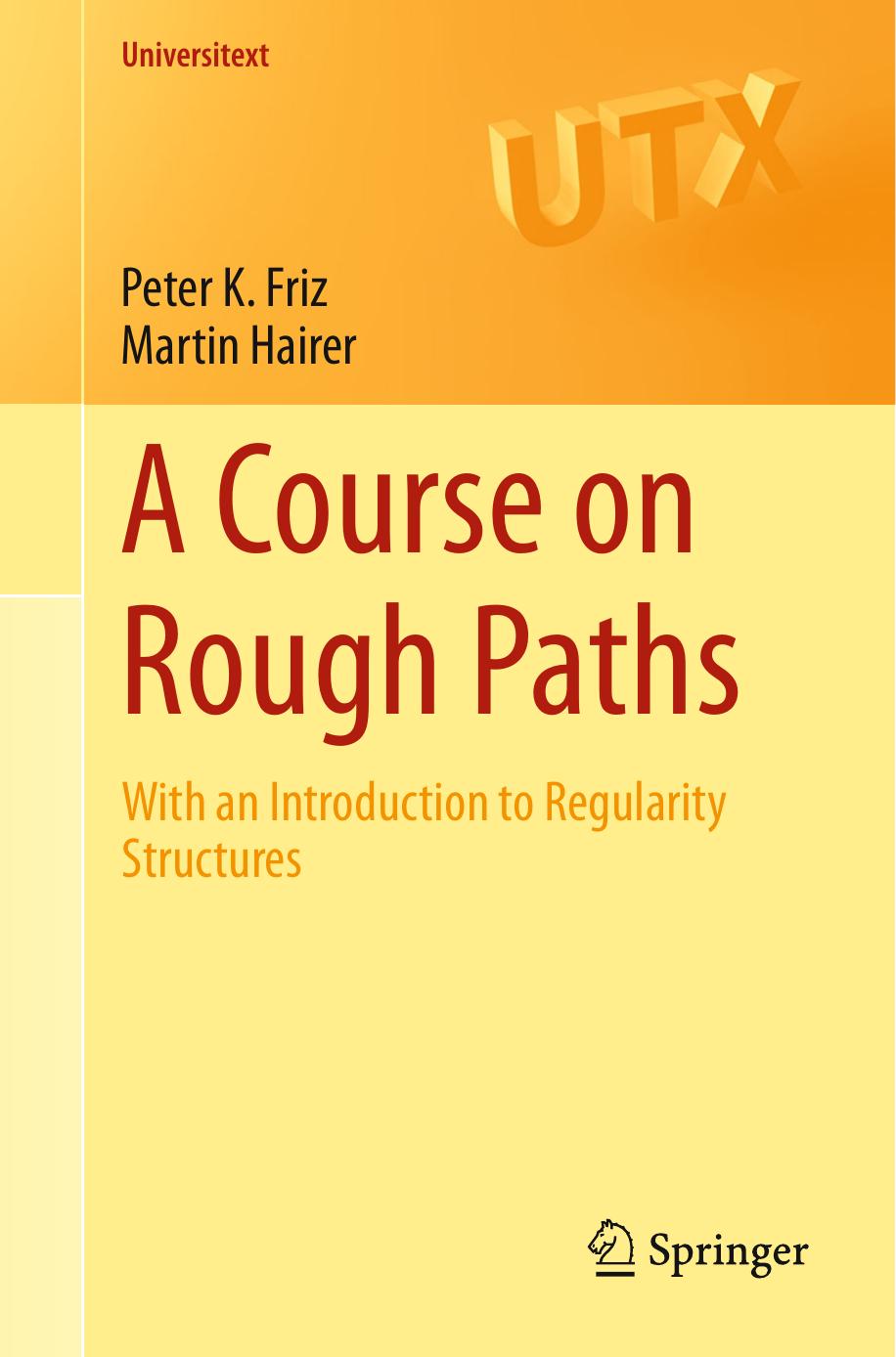 A Course On Rough Paths With An Introduction To Regularity Structures Universitext Peter K Friz Martin Hairer Friz