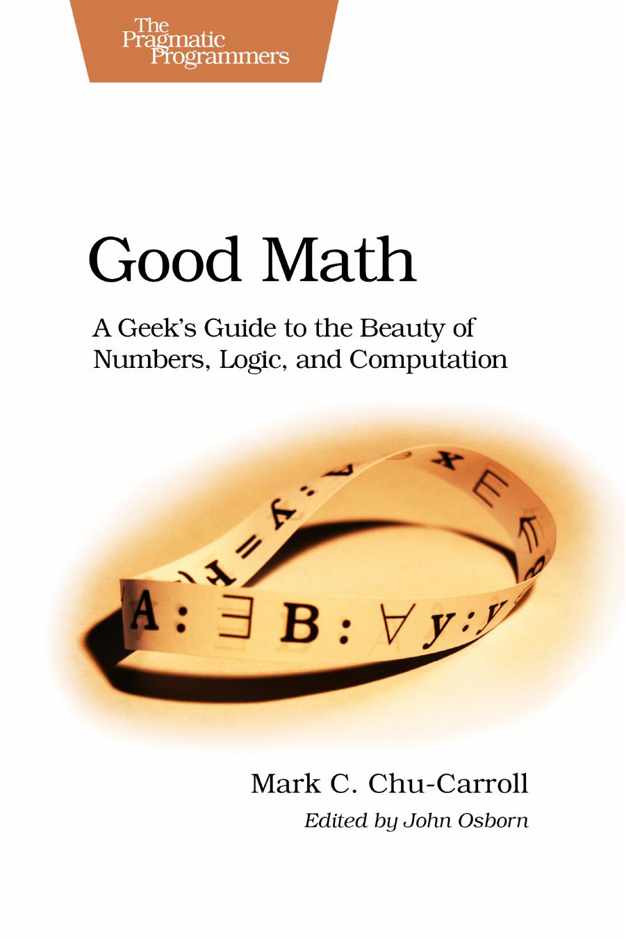 Good Math A Geeks Guide To The Beauty Of Numbers Logic And Computation Mark C Chucarroll