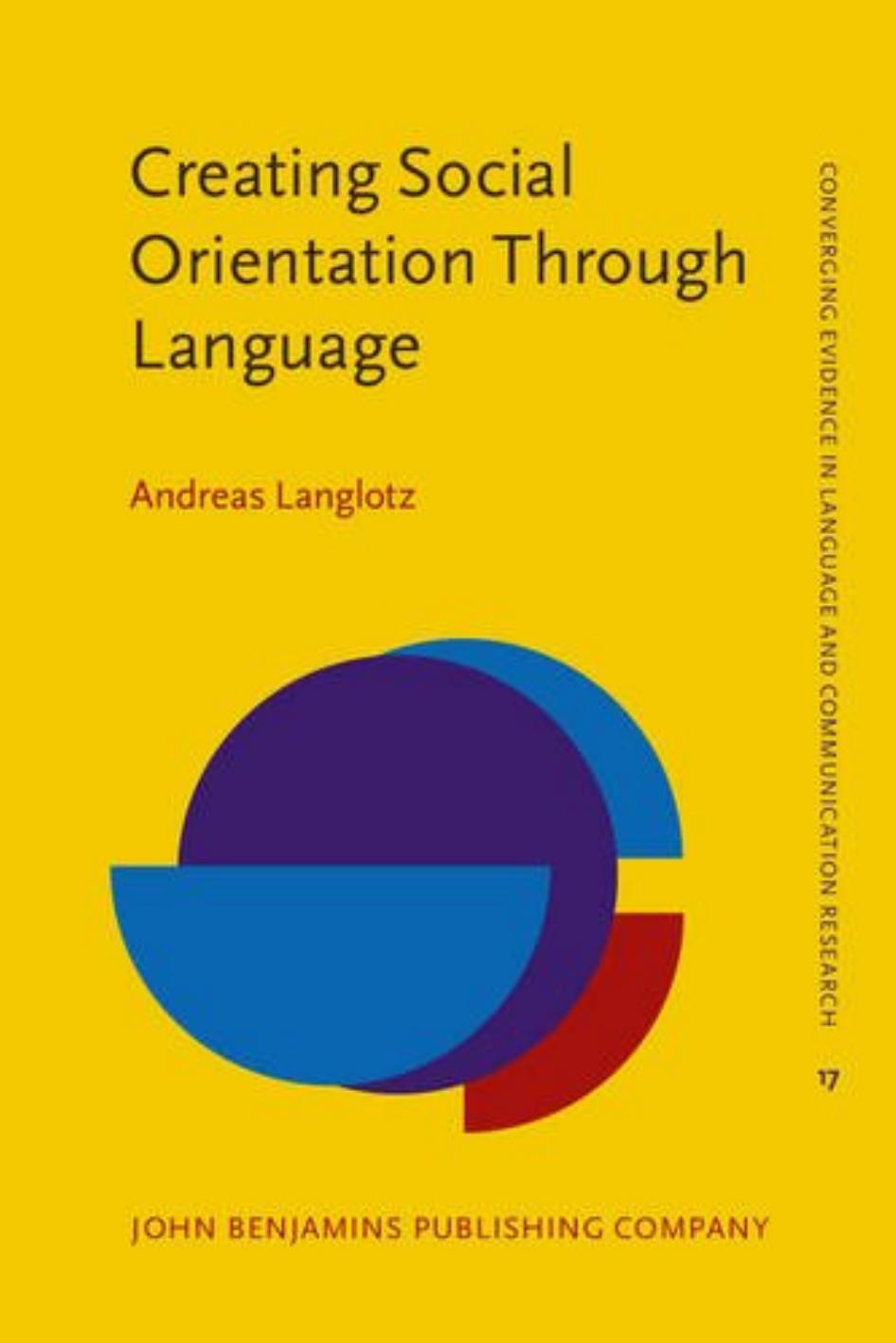 Creating Social Orientation Through Language A Sociocognitive Theory Of Situated Social Meaning Andreas Langlotz Langlotz