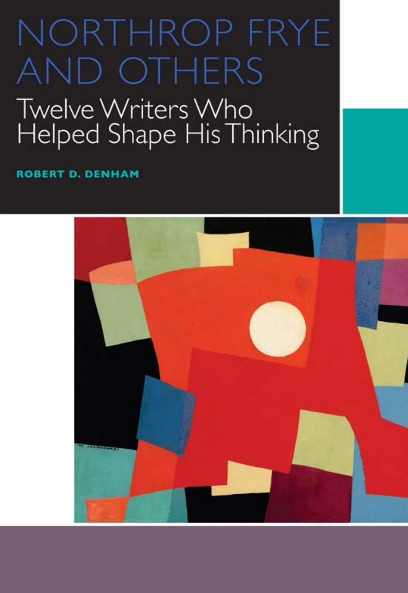 Northrop Frye And Others Twelve Writers Who Helped Shape His Thinking Canadian Literature Collection Robert D Denham Denham