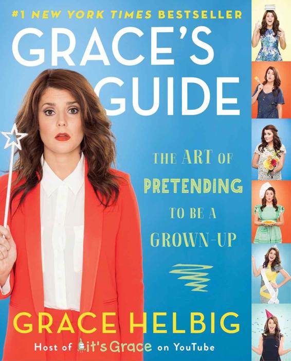 Graces Guide The Art Of Pretending To Be A Grownup Grace Helbig Helbig