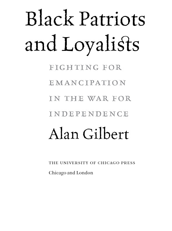 Black Patriots And Loyalists Fighting For Emancipation In The War For Independence Alan Gilbert Gilbert