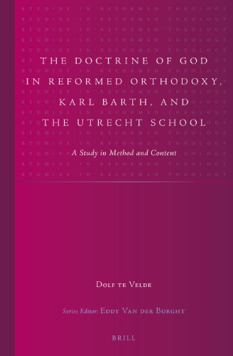 The Doctrine Of God In Reformed Orthodoxy Karl Barth And The Utrecht School A Study In Method And Content Dolf Te Velde Roelf T Te Velde Velde