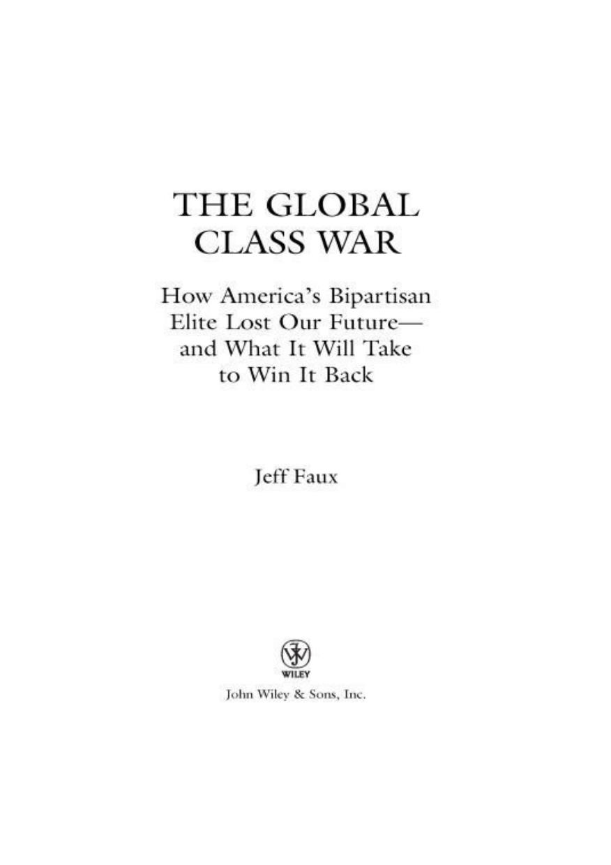 The Global Class War How Americas Bipartisan Elite Lost Our Future And What It Will Take To Win It Back 1st Edition Faux