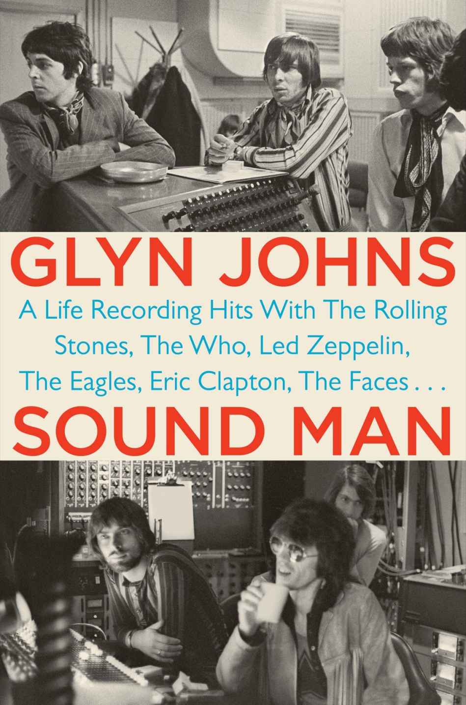 Sound Man A Life Recording Hits With The Rolling Stones The Who Ledzeppelin The Eagles Eric Clapton The Faces Glyn Johns Johns