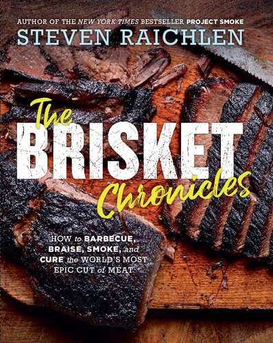 The Brisket Chronicles How To Barbecue Braise Smoke And Cure The Worlds Most Epic Cut Of Meat Steven Raichlen