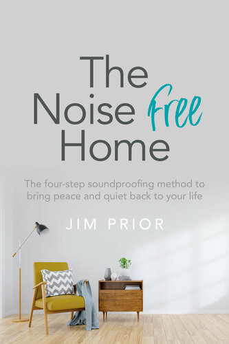 The Noise Free Home The Fourstep Soundproofing Method To Bring Peace And Quiet Back To Your Life Prior
