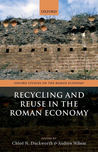 Recycling And Reuse In The Roman Economy Chlo N Duckworth Editor