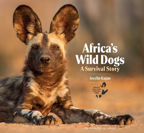 Africas Wild Dogs Jocelin Kagan