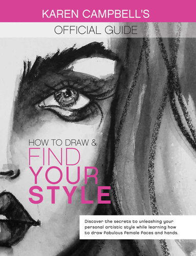 How To Draw And Find Your Style Discover The Secret To Unleashing Your Personal Artistic Style While Learning How To Draw Fabulous Female Faces And Hands Karen Campbell