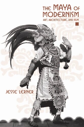 The Maya Of Modernism Art Architecture And Film Jesse Lerner
