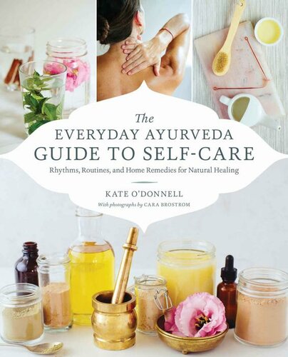 The Everyday Ayurveda Guide To Selfcare Rhythms Routines And Home Remedies For Natural Healing 1st Edition Kate Odonnell