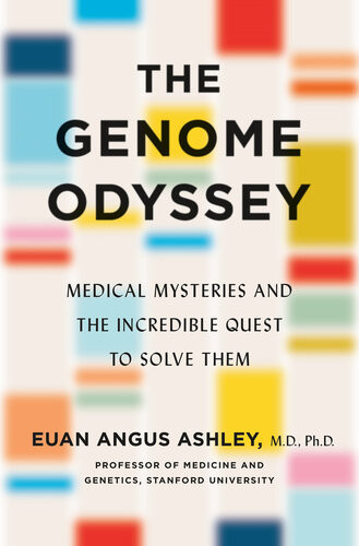 The Genome Odyssey Medical Mysteries And The Incredible Quest To Solve Them 1st Edition Dr Euan Angus Ashley