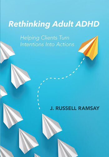 Rethinking Adult Adhd Helping Clients Turn Intentions Into Actions J Russell Ramsay