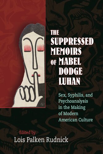 The Suppressed Memoirs Of Mabel Dodge Luhan Sex Syphilis And Psychoanalysis In The Making Of Modern American Culture Lois Palken Rudnick Mabel Dodge Luhan