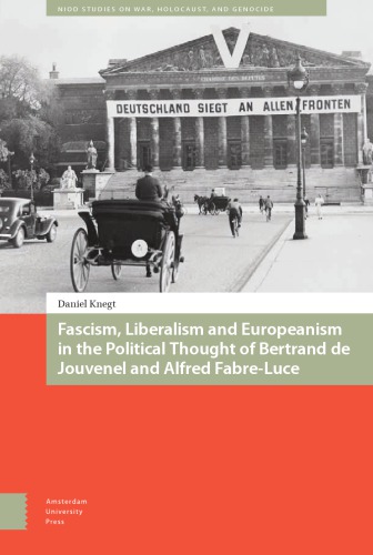 Fascism Liberalism And Europeanism In The Political Thought Of Bertrand De Jouvenel And Alfred Fabreluce 1st Edition Daniel Knegt